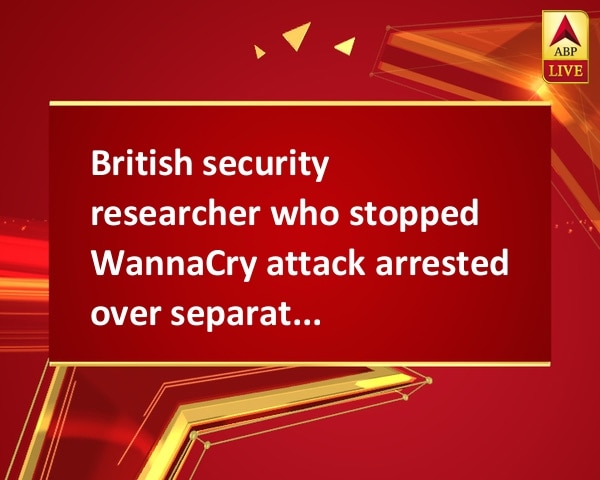 British security researcher who stopped WannaCry attack arrested over separate malware claims