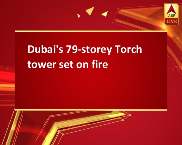 Dubai's 79-storey Torch tower set on fire