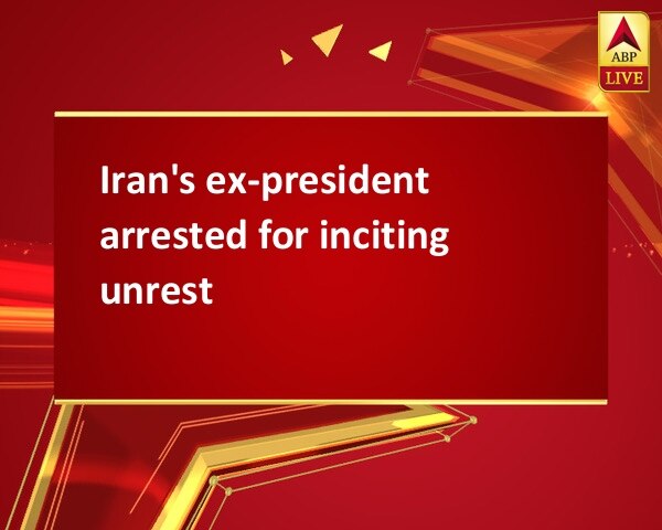 Iran's ex-president arrested for inciting unrest