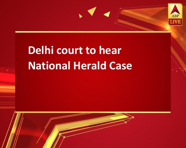 Delhi court to hear National Herald Case